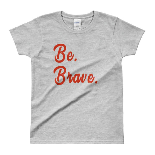 Be Brave T Shirt Grey Inspirational T Shirt Be Brave Tee For Women - Dafakar