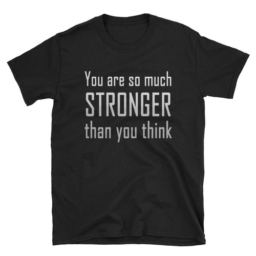 You Are So Much Stronger Than You Think T Shirt Black Encouraging Quotes T Shirt for Women - Dafakar