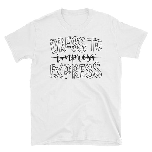 Dress To Express not Impress T-Shirt Women Sayings T Shirt - Dafakar