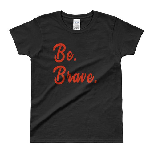 Be Brave T Shirt Black Inspirational T Shirt Be Brave Tee For Women - Dafakar