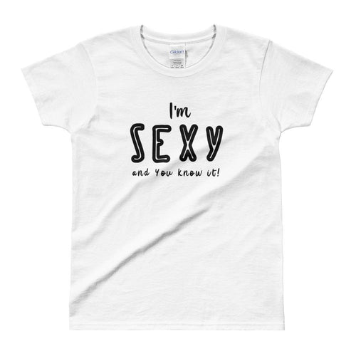 I am Sexy and You Know It T Shirt White I am Sexy T Shirt for Women - Dafakar