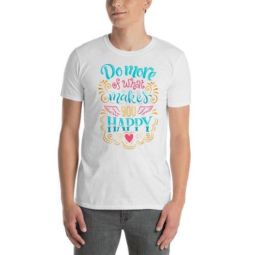 Do More of What Makes You Happy White T Shirt For Men - Dafakar