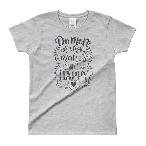 Do More of What Makes You Happy Grey Shirt For Women - Dafakar