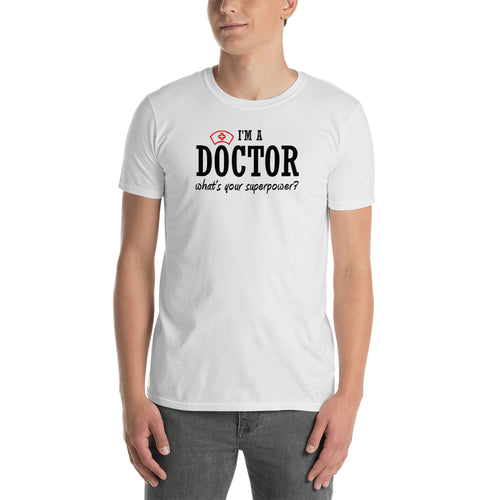 I am a Doctor T Shirt White Whats Your Super Power T Shirt Short-Sleeve Cotton T-Shirt for Doctors