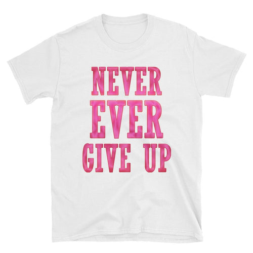 Never Ever Give Up T Shirt White Encouraging Words T Shirt for Women - Dafakar