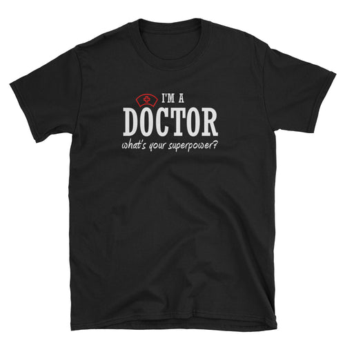 I am a Doctor T Shirt Black Whats Your Super Power T Shirt Short-Sleeve Cotton T-Shirt for Lady Doctors