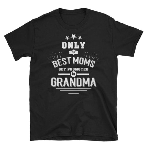 Only The Best Moms Get Promoted to Grandma T Shirt Black Unisex Short-Sleeve Grandmother Tee Shirt - Dafakar