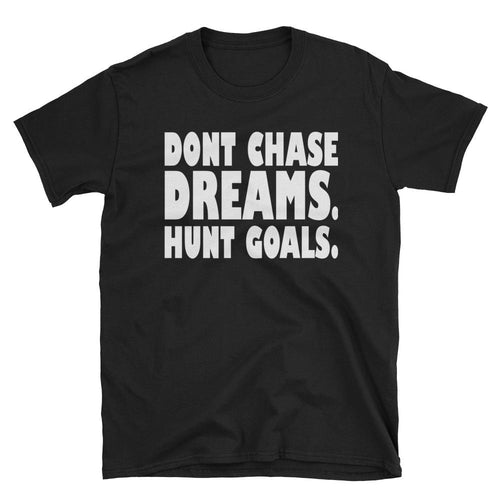Dont Chase Dream, Hunt Goals T Shirt Black Inspirational Quote T Shirt for Women - Dafakar