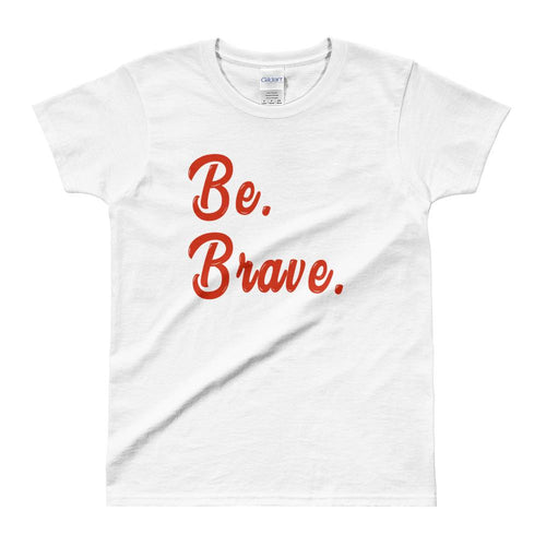 Be Brave T Shirt White Inspirational T Shirt Be Brave Tee For Women - Dafakar