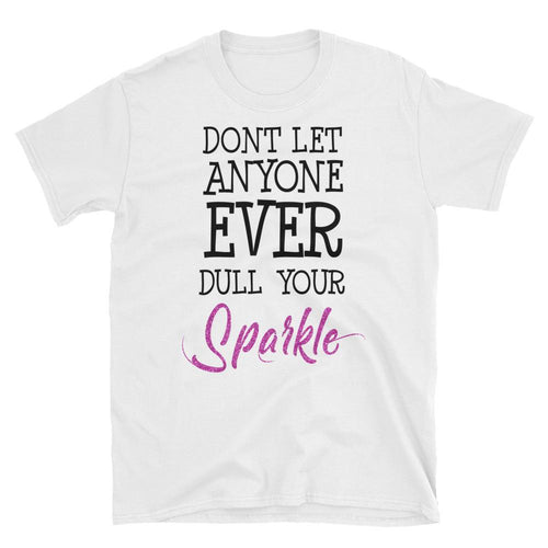 Don't Let Anyone Ever Dull Your Sparkle T Shirt White Encouraging Quotes T Shirts for Women - Dafakar