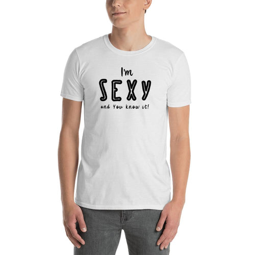 I am Sexy and You Know It T Shirt White I am Sexy T Shirt for Men - Dafakar
