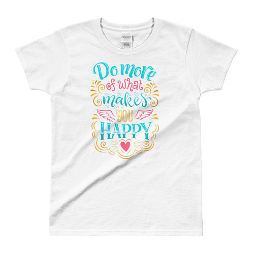 Do More of What Makes You Happy White Shirt For women - Dafakar