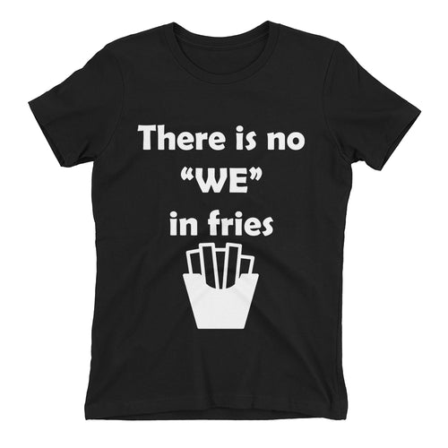 Food T shirt No we in Fries T shirt Black Cotton Short-sleeve T shirt for women