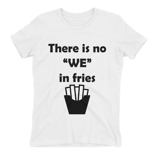 No we in Fries T shirt White Food T shirt Cotton Short-sleeve T shirt for women
