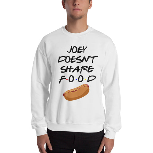 Joey doesn't share food Sweatshirt Friends Sweatshirt White Cotton Sweatshirt for men