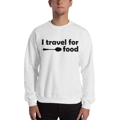 I Travel For Food Sweatshirt Foodies Sweatshirt White Cotton Sweatshirt for men