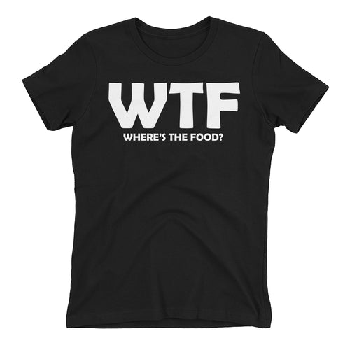 foodies T shirt WTF Wheres the food T shirt Black Short-sleeve T shirt for women