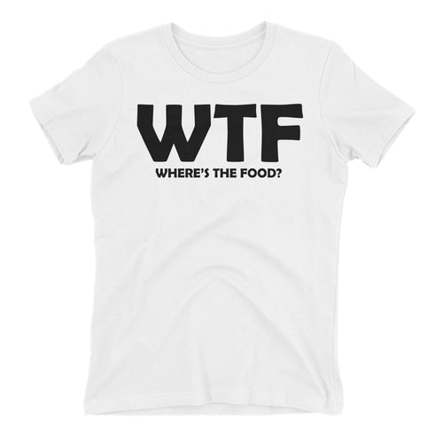 WTF Wheres the food T shirt foodies T shirt White Short-sleeve T shirt for women